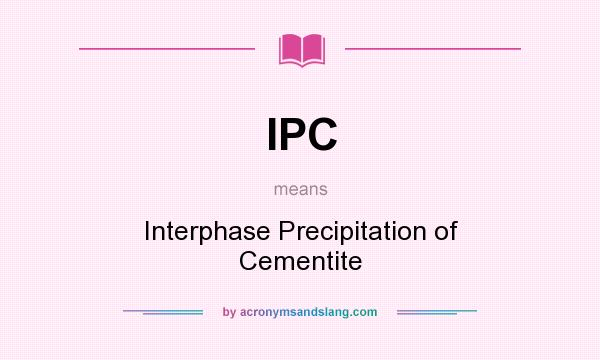 What does IPC mean? It stands for Interphase Precipitation of Cementite