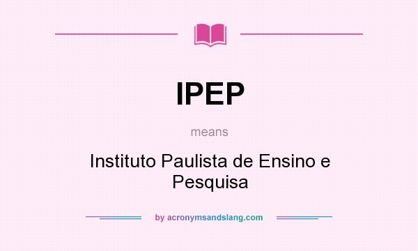 What does IPEP mean? It stands for Instituto Paulista de Ensino e Pesquisa