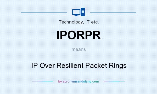 What does IPORPR mean? It stands for IP Over Resilient Packet Rings