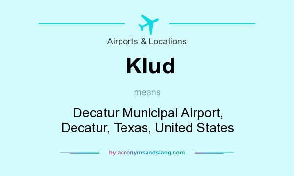What does Klud mean? It stands for Decatur Municipal Airport, Decatur, Texas, United States