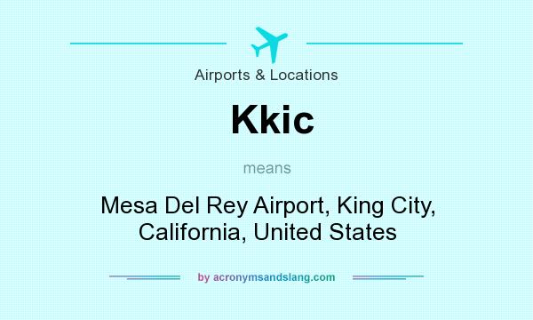 What does Kkic mean? It stands for Mesa Del Rey Airport, King City, California, United States