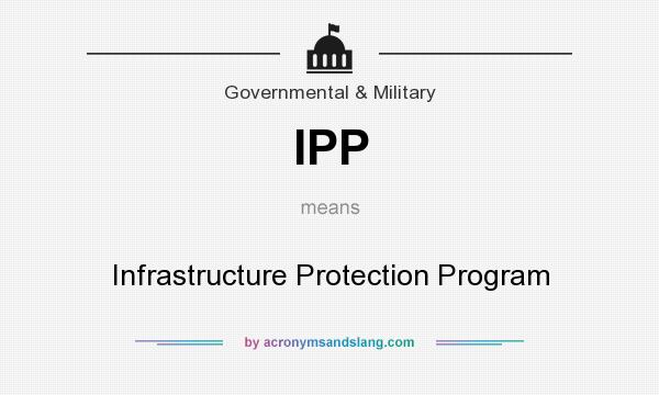 What does IPP mean? It stands for Infrastructure Protection Program