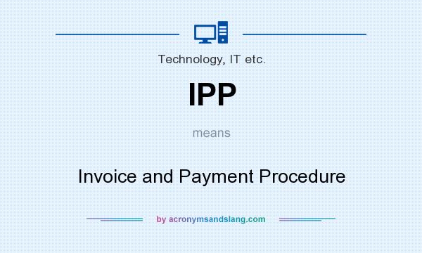 What does IPP mean? It stands for Invoice and Payment Procedure