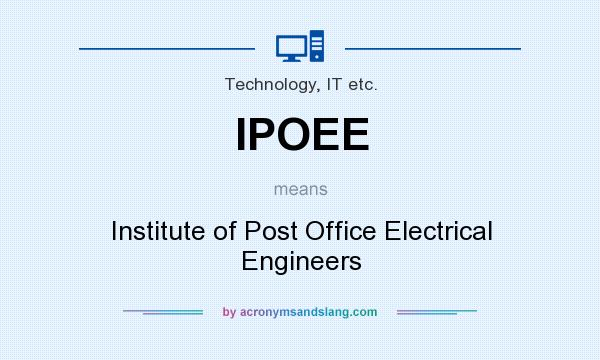What does IPOEE mean? It stands for Institute of Post Office Electrical Engineers