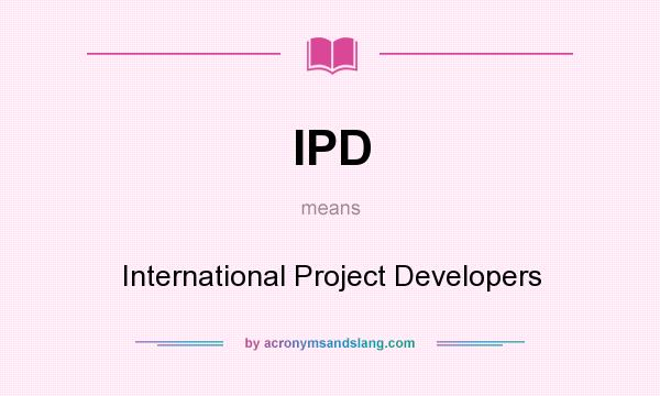 What does IPD mean? It stands for International Project Developers