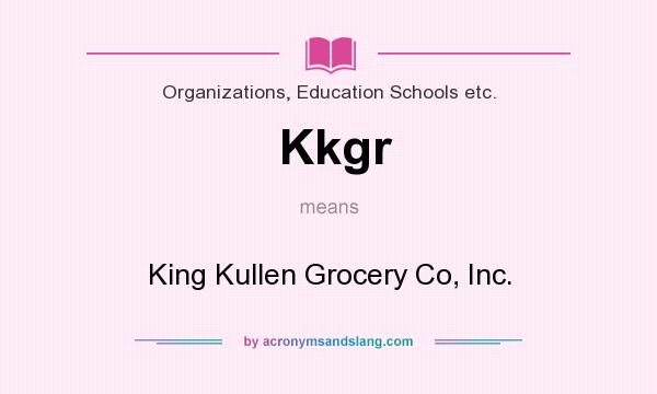 What does Kkgr mean? It stands for King Kullen Grocery Co, Inc.