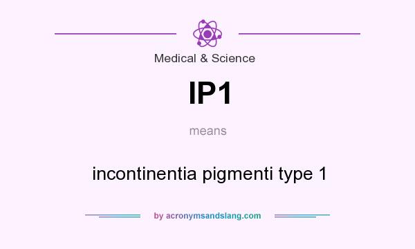 What does IP1 mean? It stands for incontinentia pigmenti type 1