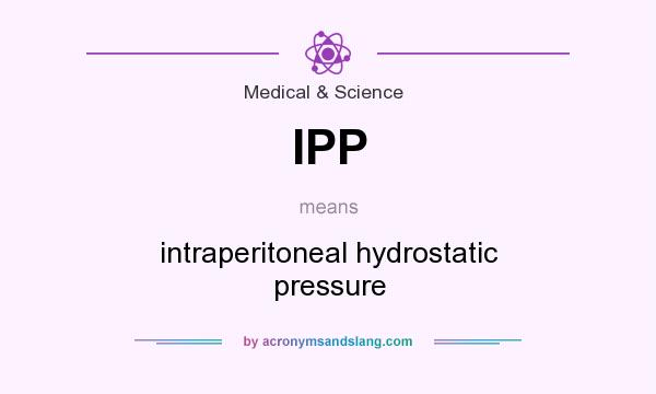 What does IPP mean? It stands for intraperitoneal hydrostatic pressure