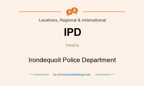 What does IPD mean? It stands for Irondequoit Police Department