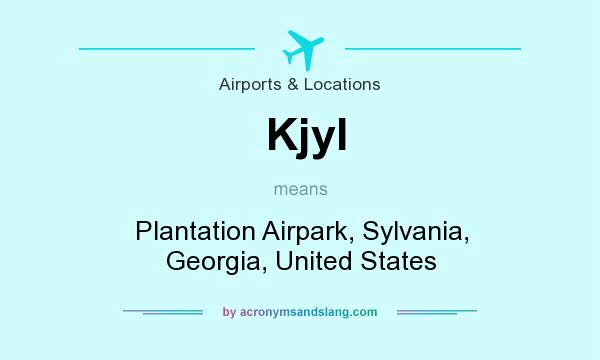 What does Kjyl mean? It stands for Plantation Airpark, Sylvania, Georgia, United States