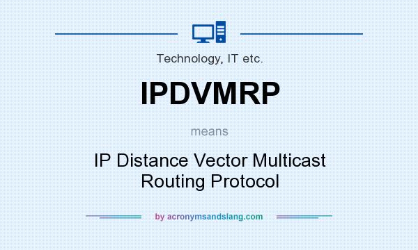 What does IPDVMRP mean? It stands for IP Distance Vector Multicast Routing Protocol