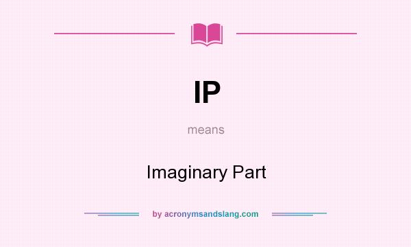 What does IP mean? It stands for Imaginary Part