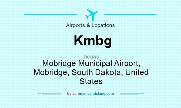 What does Kmbg mean? It stands for Mobridge Municipal Airport, Mobridge, South Dakota, United States