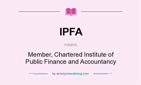 What does IPFA mean? It stands for Member, Chartered Institute of Public Finance and Accountancy