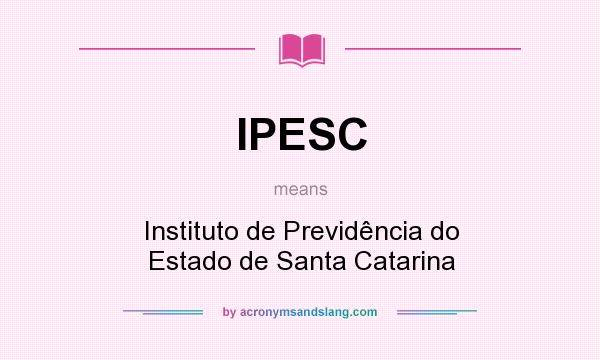 What does IPESC mean? It stands for Instituto de Previdência do Estado de Santa Catarina