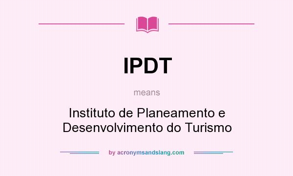 What does IPDT mean? It stands for Instituto de Planeamento e Desenvolvimento do Turismo