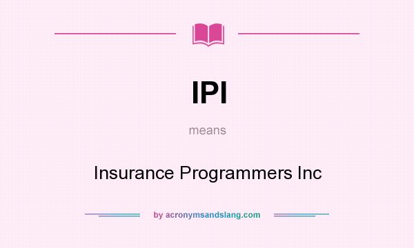 What does IPI mean? It stands for Insurance Programmers Inc