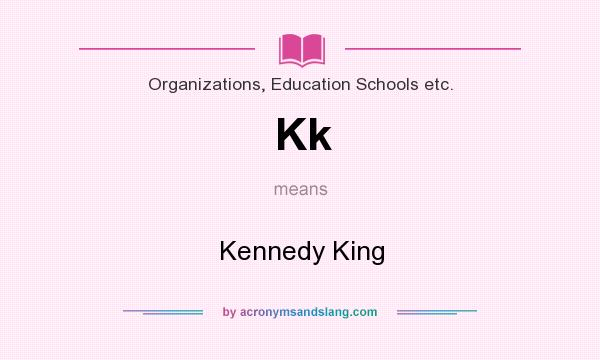 What does Kk mean? It stands for Kennedy King