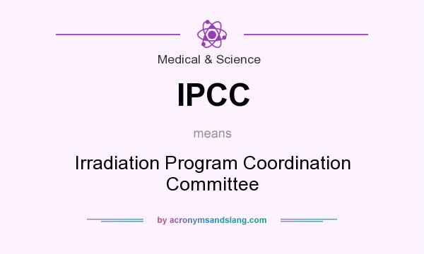 What does IPCC mean? It stands for Irradiation Program Coordination Committee