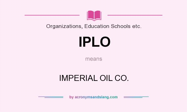 What does IPLO mean? It stands for IMPERIAL OIL CO.