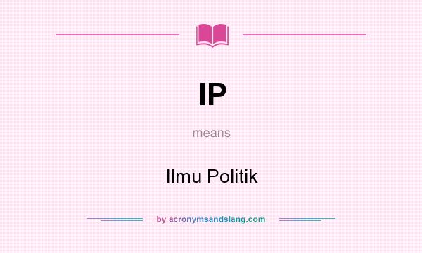 What does IP mean? It stands for Ilmu Politik