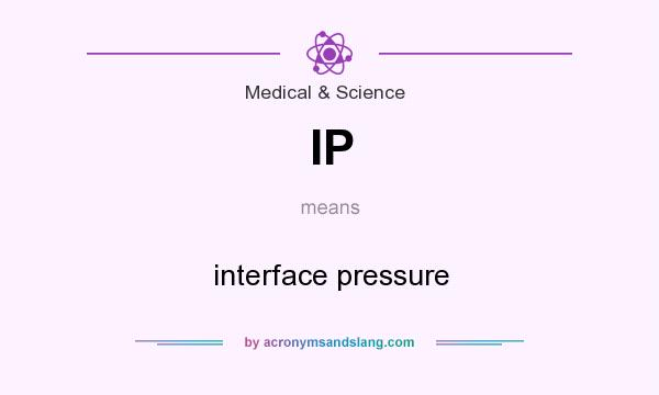 What does IP mean? It stands for interface pressure