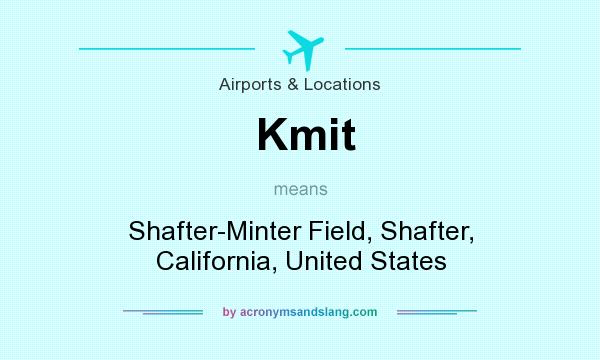 What does Kmit mean? It stands for Shafter-Minter Field, Shafter, California, United States