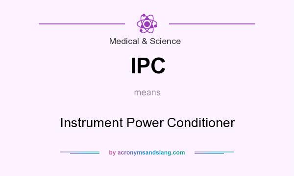 What does IPC mean? It stands for Instrument Power Conditioner