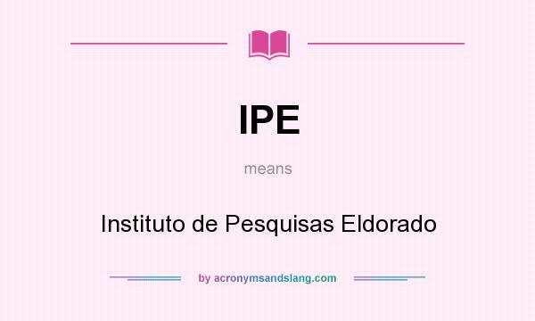 What does IPE mean? It stands for Instituto de Pesquisas Eldorado