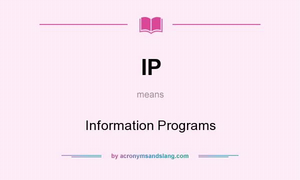 What does IP mean? It stands for Information Programs