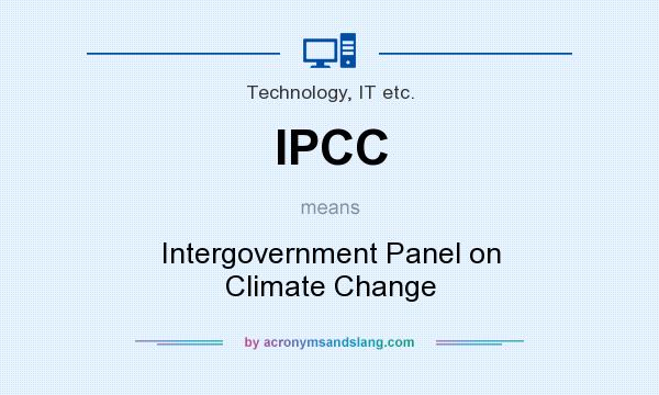 What does IPCC mean? It stands for Intergovernment Panel on Climate Change