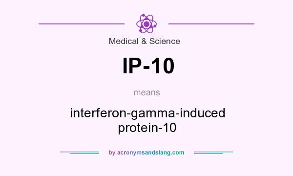 What does IP-10 mean? It stands for interferon-gamma-induced protein-10