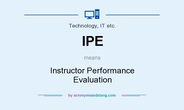 What does IPE mean? It stands for Instructor Performance Evaluation