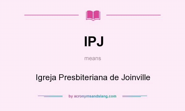 What does IPJ mean? It stands for Igreja Presbiteriana de Joinville