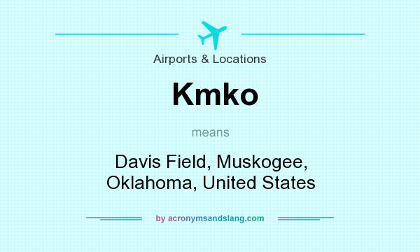 What does Kmko mean? It stands for Davis Field, Muskogee, Oklahoma, United States