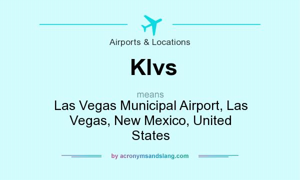 What does Klvs mean? It stands for Las Vegas Municipal Airport, Las Vegas, New Mexico, United States