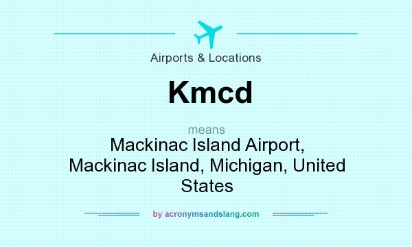 What does Kmcd mean? It stands for Mackinac Island Airport, Mackinac Island, Michigan, United States