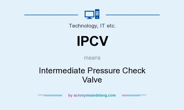 What does IPCV mean? It stands for Intermediate Pressure Check Valve