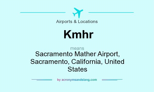 What does Kmhr mean? It stands for Sacramento Mather Airport, Sacramento, California, United States