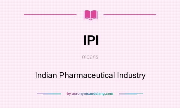 What does IPI mean? It stands for Indian Pharmaceutical Industry