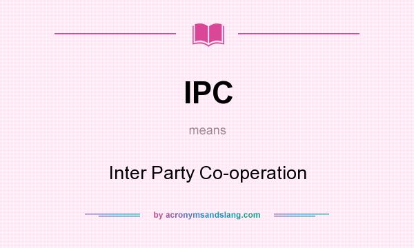 What does IPC mean? It stands for Inter Party Co-operation