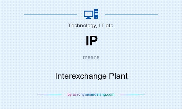 What does IP mean? It stands for Interexchange Plant