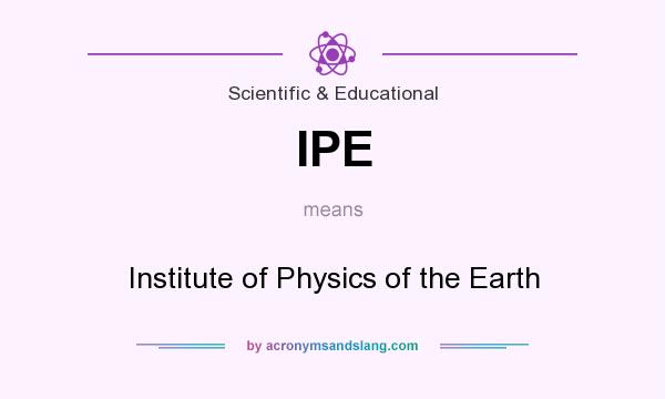 What does IPE mean? It stands for Institute of Physics of the Earth