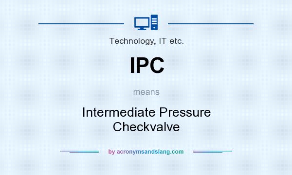 What does IPC mean? It stands for Intermediate Pressure Checkvalve