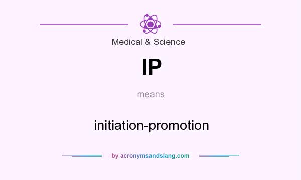 What does IP mean? It stands for initiation-promotion