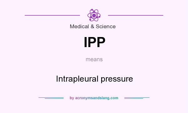 What does IPP mean? It stands for Intrapleural pressure