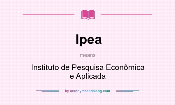What does Ipea mean? It stands for Instituto de Pesquisa Econômica e Aplicada