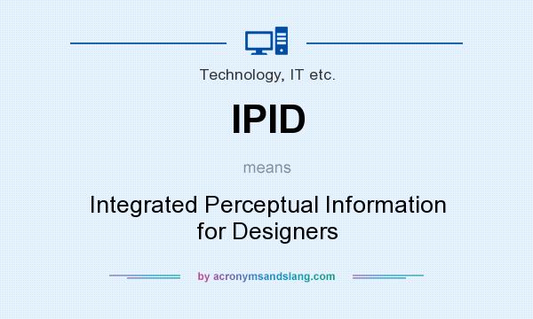 What does IPID mean? It stands for Integrated Perceptual Information for Designers