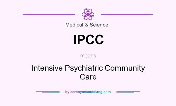 What does IPCC mean? It stands for Intensive Psychiatric Community Care