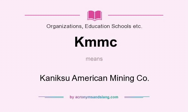 What does Kmmc mean? It stands for Kaniksu American Mining Co.
